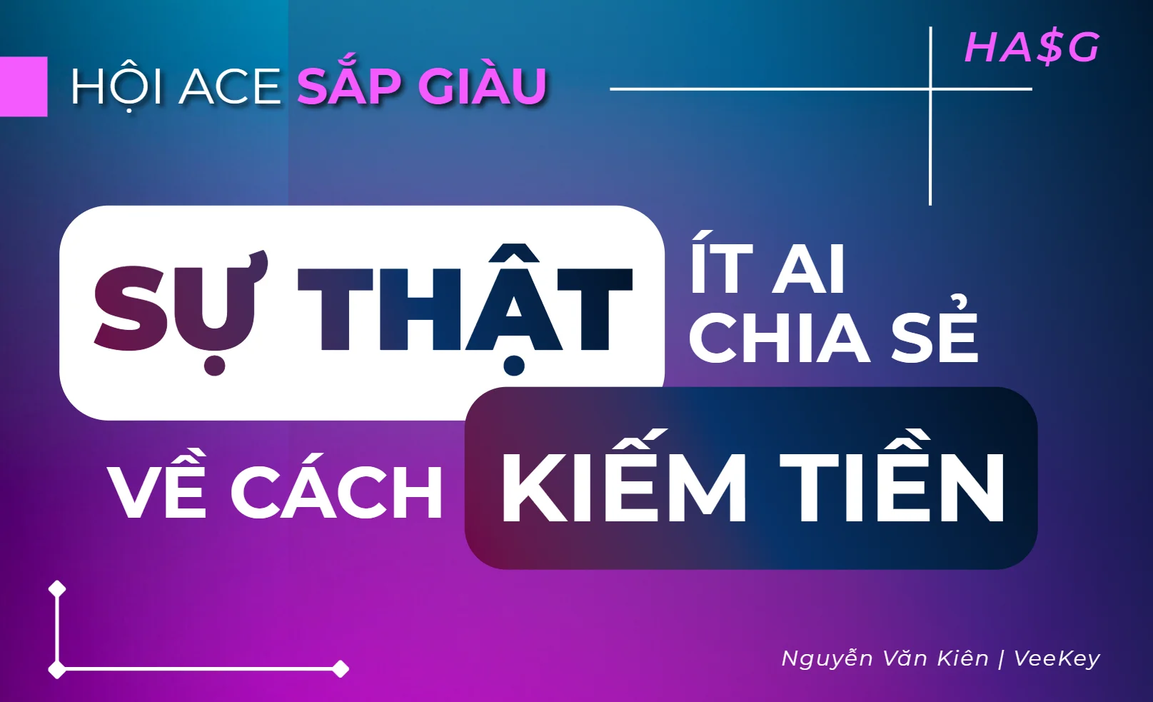 Sự thật ít ai chia sẻ về cách kiếm tiền - được post trong nhóm kín Hội Ace Sắp Giàu (HA$G)