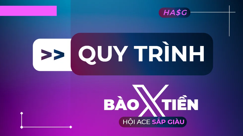 Quy trình Bào tiền X của Hội Ace Sắp Giàu HASG